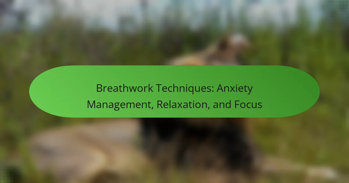 Breathwork Techniques: Anxiety Management, Relaxation, and Focus