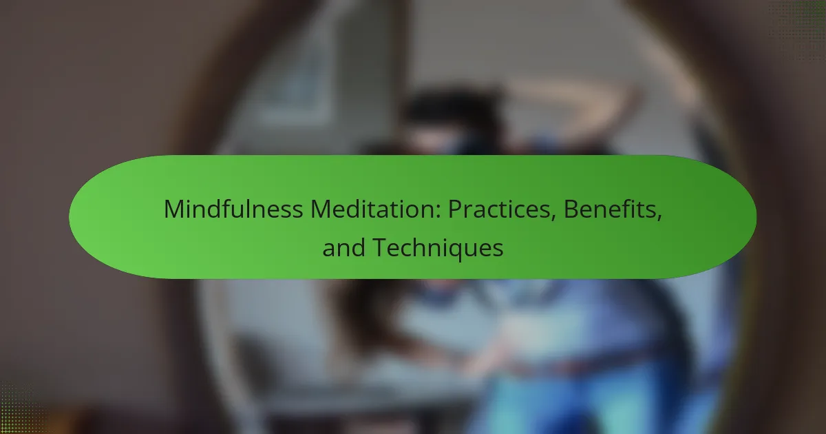 Mindfulness Meditation: Practices, Benefits, and Techniques