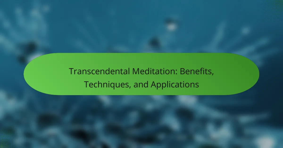 Transcendental Meditation: Benefits, Techniques, and Applications