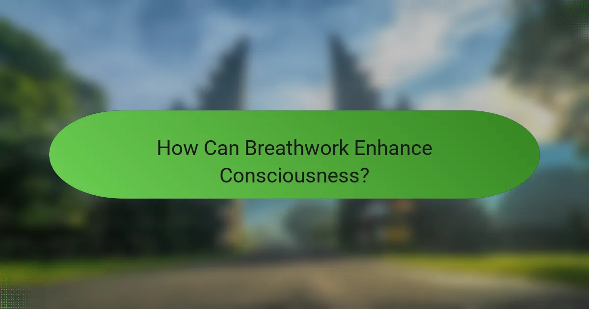 How Can Breathwork Enhance Consciousness?