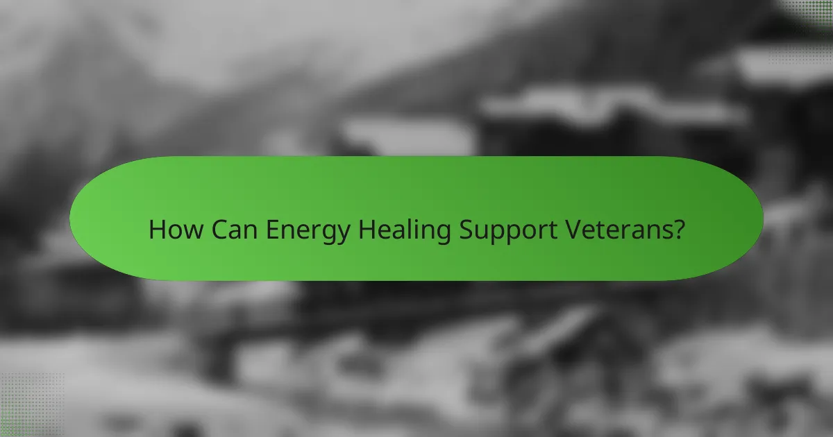 How Can Energy Healing Support Veterans?
