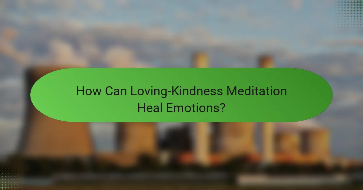 How Can Loving-Kindness Meditation Heal Emotions?