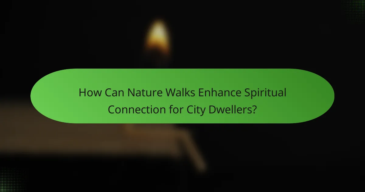 How Can Nature Walks Enhance Spiritual Connection for City Dwellers?
