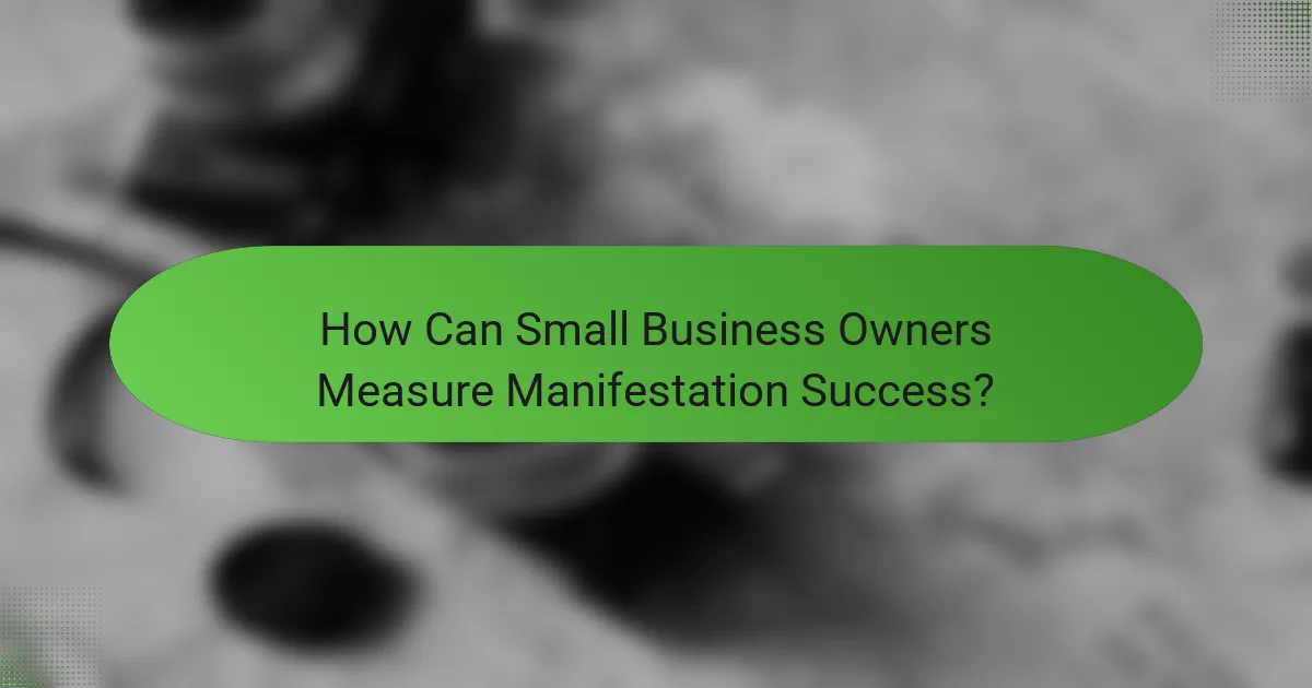 How Can Small Business Owners Measure Manifestation Success?