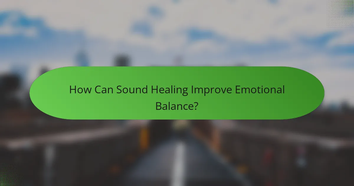 How Can Sound Healing Improve Emotional Balance?