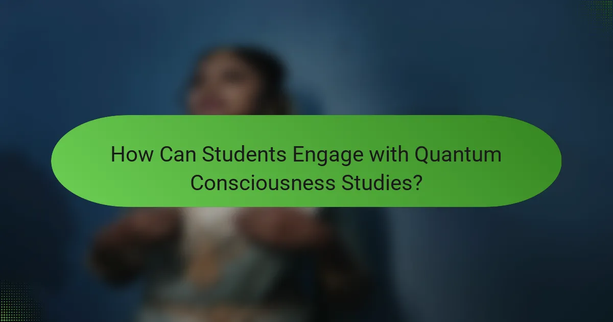 How Can Students Engage with Quantum Consciousness Studies?