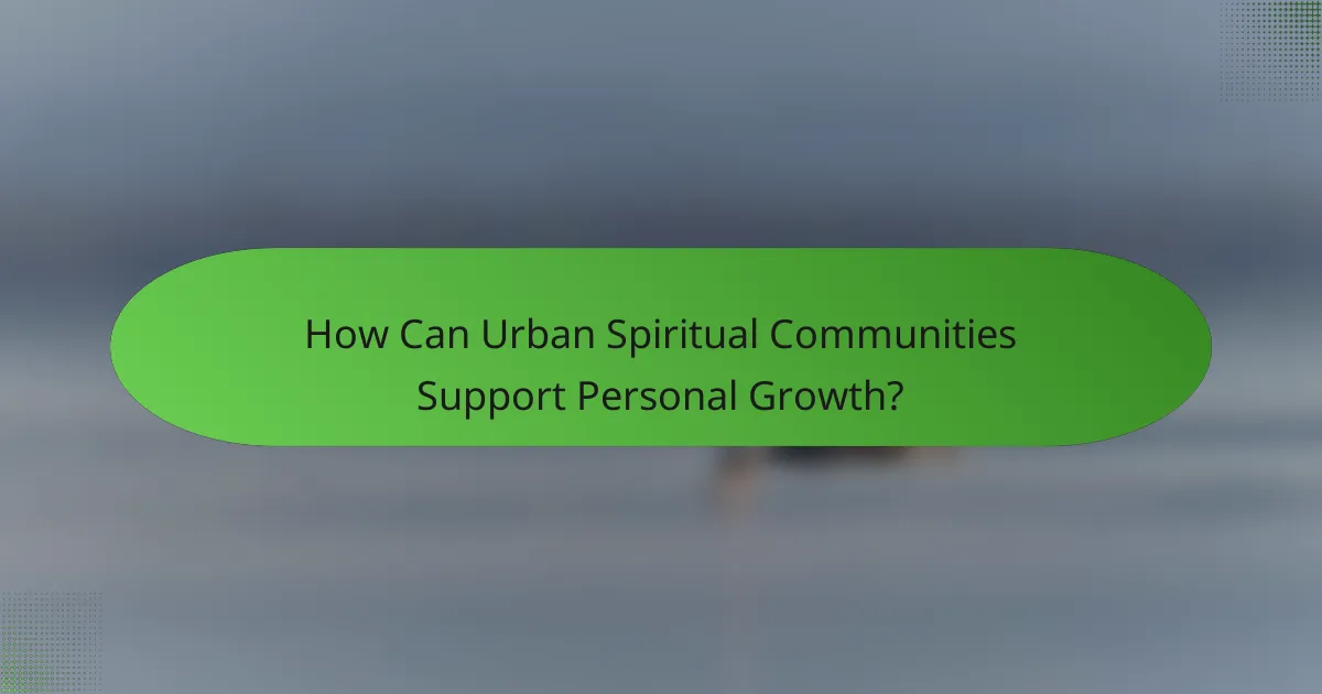 How Can Urban Spiritual Communities Support Personal Growth?