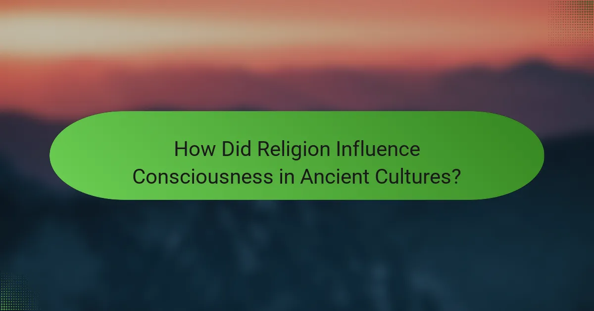 How Did Religion Influence Consciousness in Ancient Cultures?