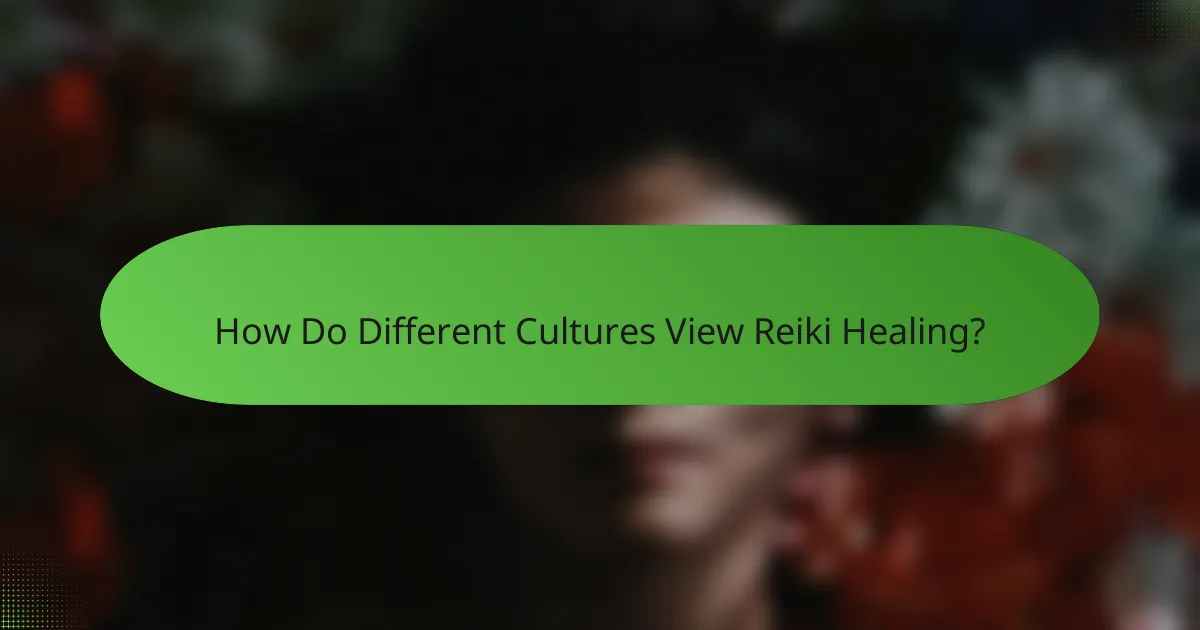 How Do Different Cultures View Reiki Healing?