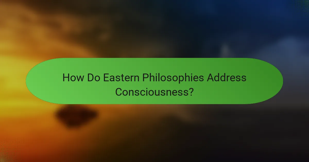 How Do Eastern Philosophies Address Consciousness?