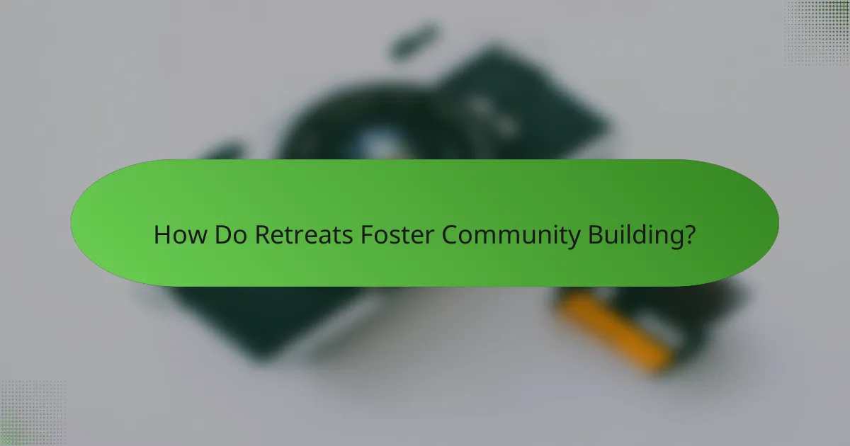 How Do Retreats Foster Community Building?