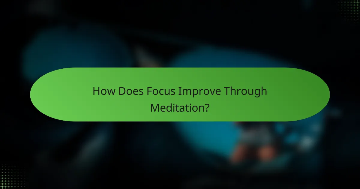 How Does Focus Improve Through Meditation?