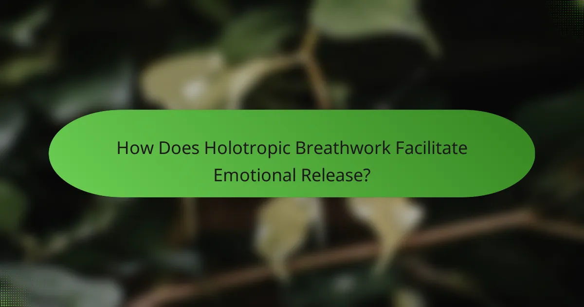 How Does Holotropic Breathwork Facilitate Emotional Release?