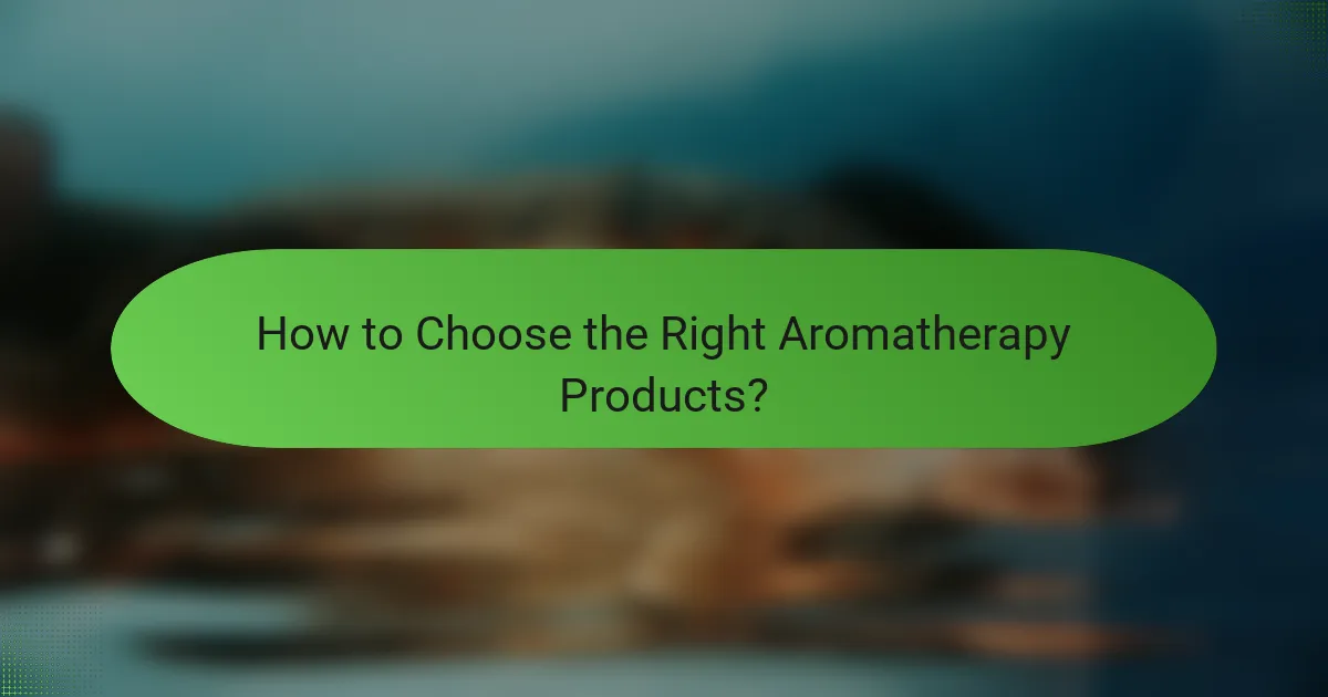 How to Choose the Right Aromatherapy Products?