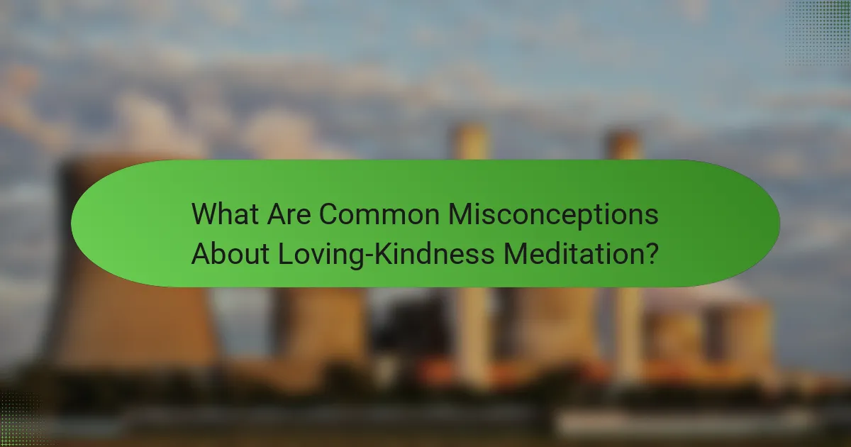 What Are Common Misconceptions About Loving-Kindness Meditation?