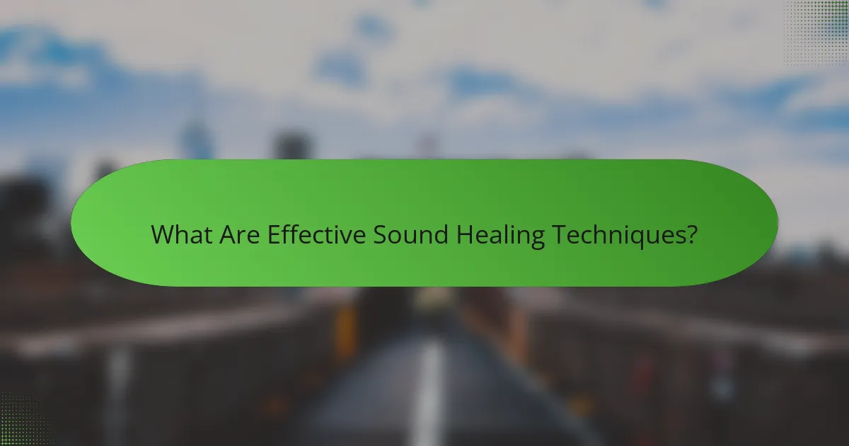 What Are Effective Sound Healing Techniques?