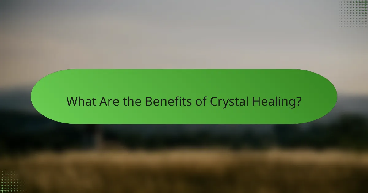 What Are the Benefits of Crystal Healing?