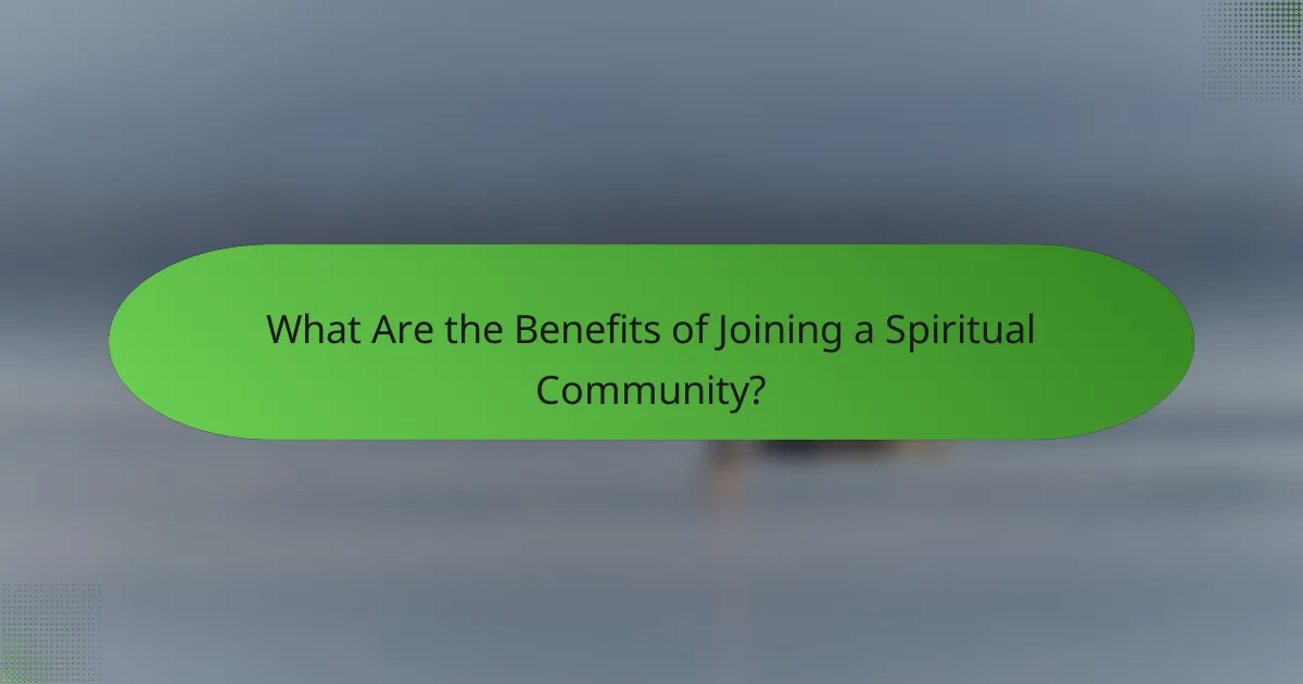 What Are the Benefits of Joining a Spiritual Community?