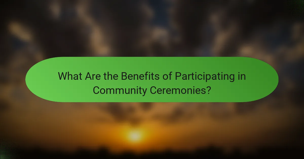 What Are the Benefits of Participating in Community Ceremonies?