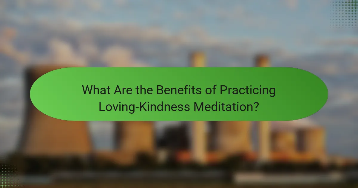 What Are the Benefits of Practicing Loving-Kindness Meditation?