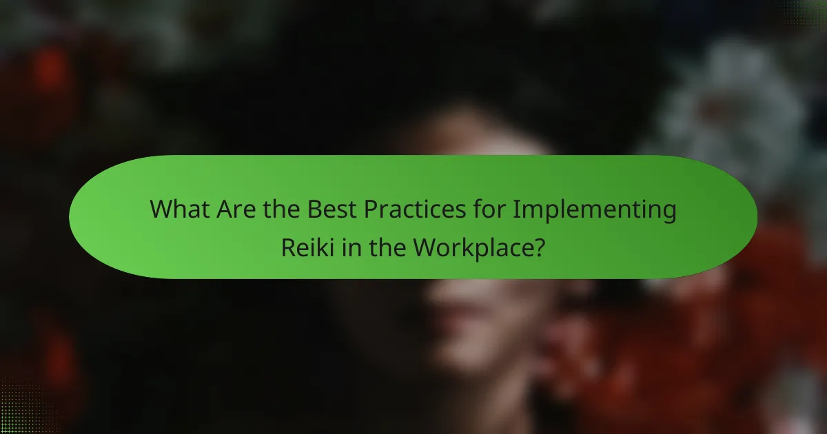 What Are the Best Practices for Implementing Reiki in the Workplace?