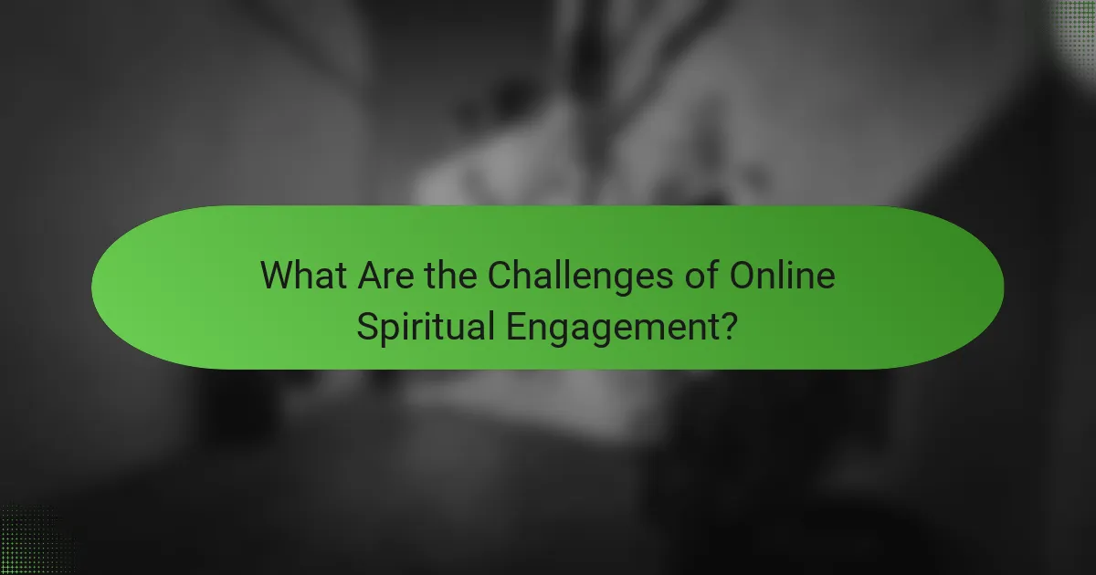 What Are the Challenges of Online Spiritual Engagement?