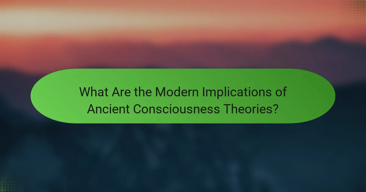 What Are the Modern Implications of Ancient Consciousness Theories?