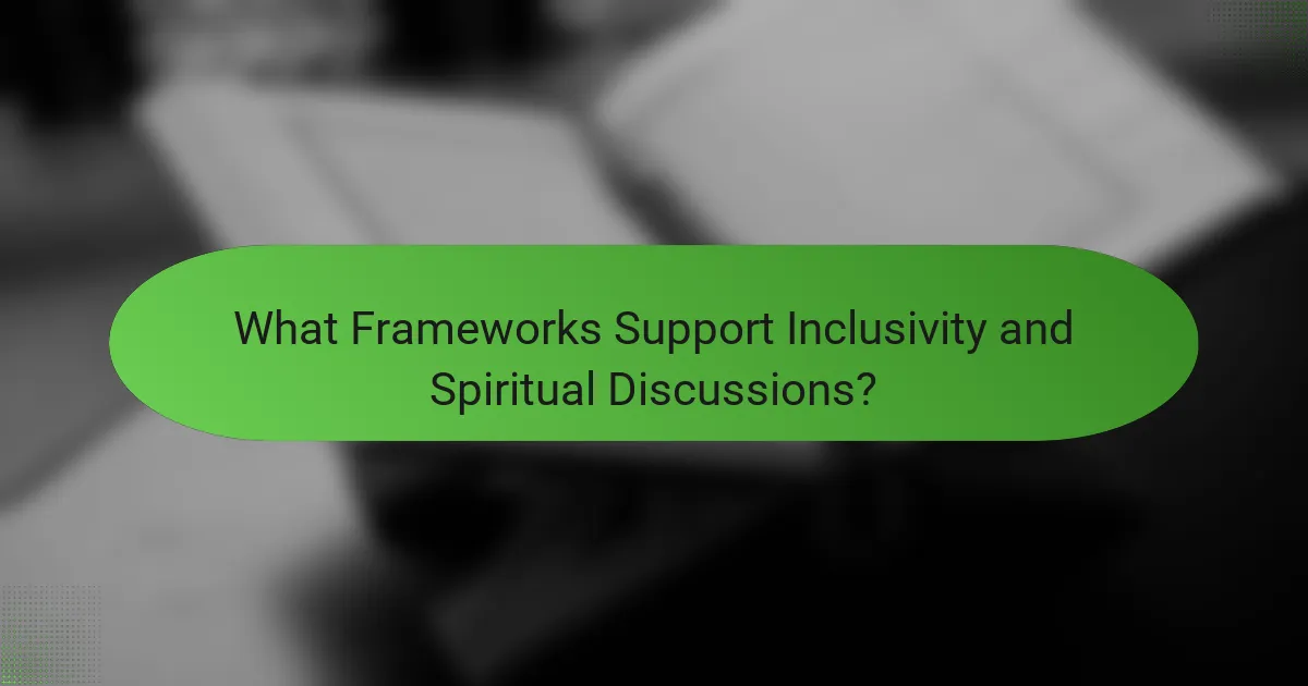What Frameworks Support Inclusivity and Spiritual Discussions?
