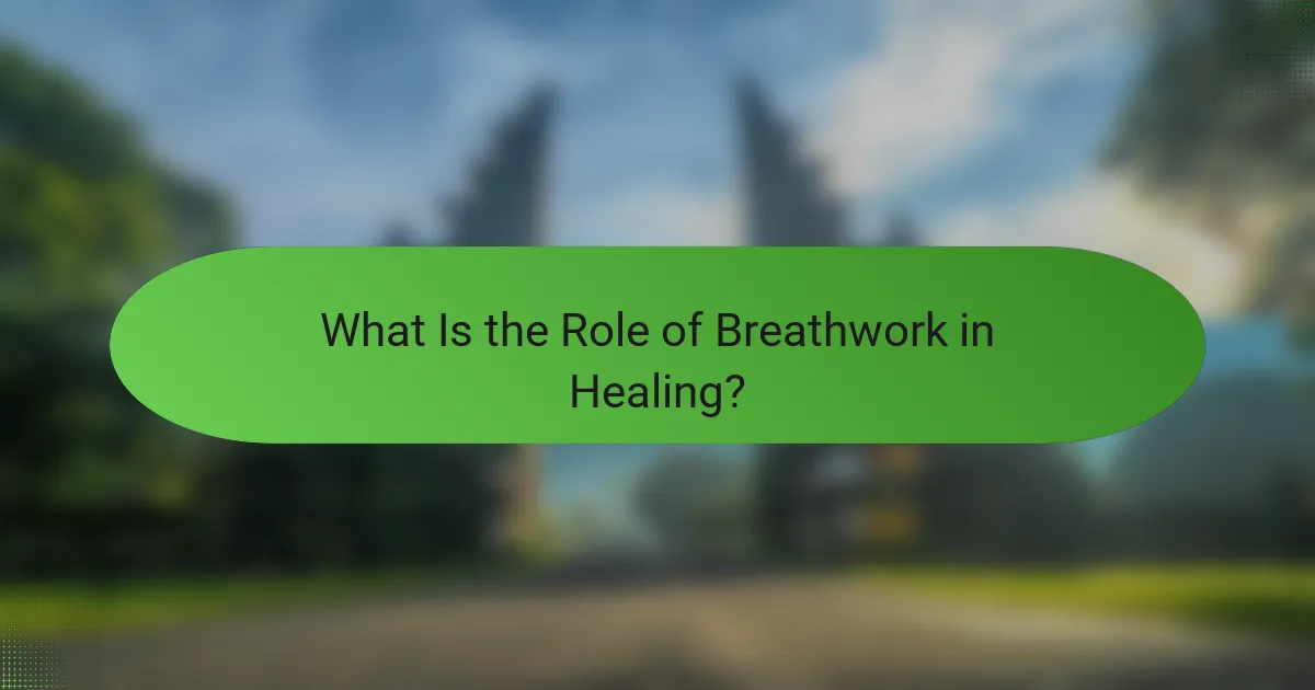 What Is the Role of Breathwork in Healing?