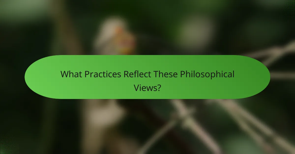 What Practices Reflect These Philosophical Views?