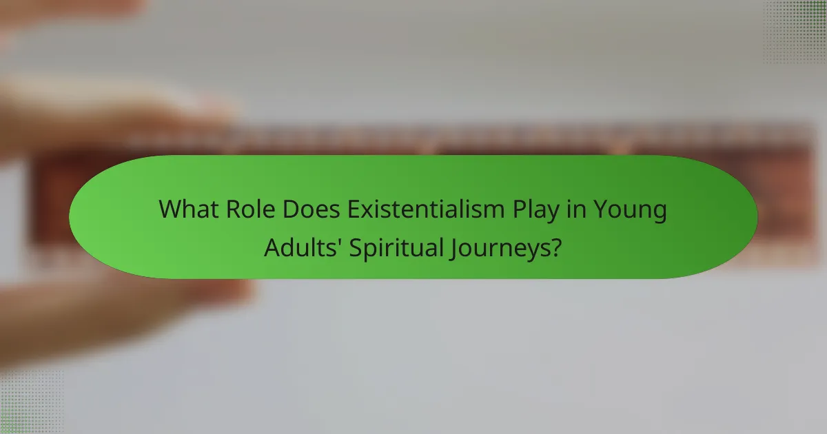What Role Does Existentialism Play in Young Adults' Spiritual Journeys?
