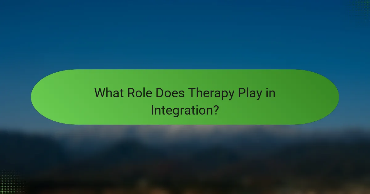 What Role Does Therapy Play in Integration?