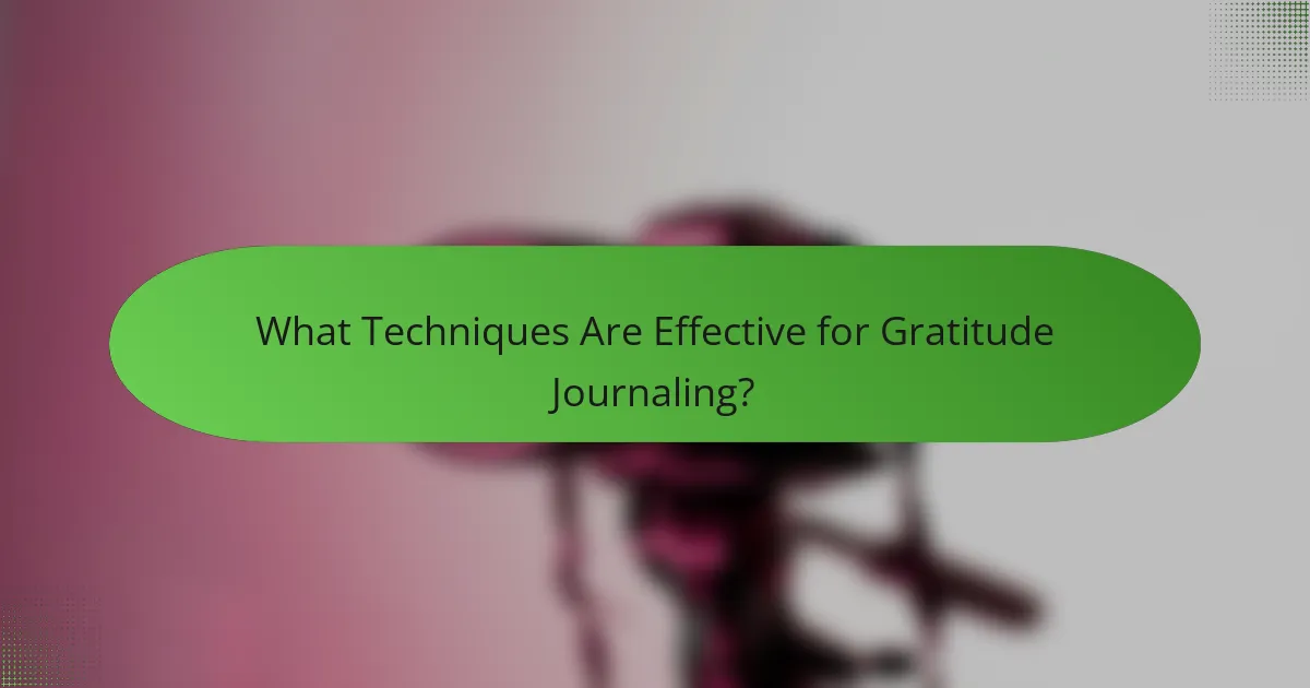 What Techniques Are Effective for Gratitude Journaling?