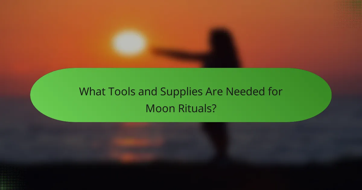 What Tools and Supplies Are Needed for Moon Rituals?